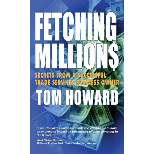Fetching Million$: Secrets from a Successful Trade Services Business Owner - Hardcover