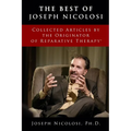 The Best of Joseph Nicolosi: Collected Articles by the Originator of Reparative Therapy(R) - Paperback