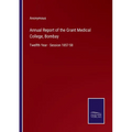 Annual Report of the Grant Medical College, Bombay: Twelfth Year - Session 1857-58 - Paperback