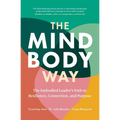 The Mind-Body Way: The Embodied Leader's Path to Resilience, Connection, and Purpose - Paperback