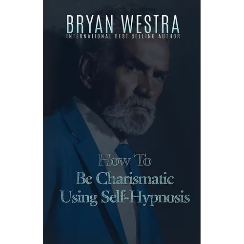 How To Be Charismatic Using Self-Hypnosis - Paperback