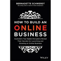 How to Build an Online Business: Australia's Top Digital Disruptors Reveal Their Secrets for Launching and Growing an Online Business - Paperback