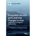 Ecosystem Service and Land-Use Changes in Asia: Implications for Regional Sustainability - Hardcover