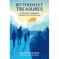 Bittersweet Treasures: A Father's Journey Through Loss & Healing - Paperback