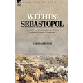 Within Sebastopol: A Narrative of the Campaign in the Crimea, and of the Events of the Siege - Paperback