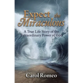 Expect the Miraculous: A True Life Story of the Extraordinary Power of God - Paperback