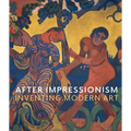 After Impressionism: Inventing Modern Art - Hardcover