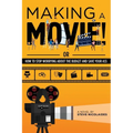 Making a Movie!: Or How to Stop Worrying About the Budget and Save Your Ass - Paperback