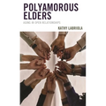 Polyamorous Elders: Aging in Open Relationships - Paperback