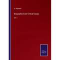 Biographical and Critical Essays: Vol. I - Paperback