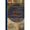 Two Unpublished Essays: The Character of Socrates, The Present State of Ethical Philosophy; by Ralph Waldo Emerson, With an Introduction by Ed - Hardcover