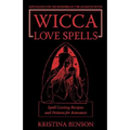 Wicca Love Spells: Love Magick for the Beginner and the Advanced Witch - Spell Casting Recipes and Potions for Romance - Paperback