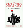 The Green Card Chess Game: How To Win At Love And Marriage - Paperback
