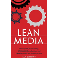 Lean Media: How to focus creativity, streamline production, and create media that audiences love - Hardcover