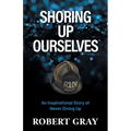 Shoring Up Ourselves: An Inspirational Story of Never Giving Up - Paperback