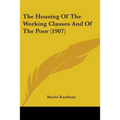 The Housing Of The Working Classes And Of The Poor (1907) - Paperback
