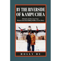by the Riverside of Kampuchea: Memoirs of Sieu Van Tran: Return from the Killing Fields; a Love Story - Paperback