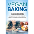 Vegan Baking: Mouth-Watering Vegan Baking Recipes Including Muffins, Breads, Cakes & Cookies You Will Love! - Paperback