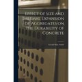 Effect of Size and Thermal Expansion of Aggregates on the Durability of Concrete - Paperback