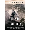 Toxic Family: Transforming Childhood Trauma into Adult Freedom - Paperback