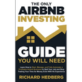 The Only Airbnb Investing Guide You Will Need: Learn How to Start, Manage, and Fully Automate a Profitable Airbnb Business to Quit Your Job and Stop T - Paperback