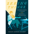 Seeing Things: Technologies of Vision and the Making of Mormonism - Paperback