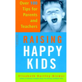Raising Happy Kids: Over 100 Tips for Parents and Teachers - Paperback