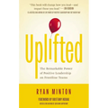 Uplifted: The Remarkable Power of Positive Leadership on Frontline Teams - Paperback