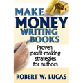 Make Money Writing Books: Proven Profit Making Strategies for Authors - Paperback