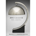 America Goes Modern: The Rise of the Industrial Designer - Hardcover