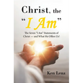 Christ, the "I Am": The Seven "I Am" Statements of Christ-and What He Offers Us! - Paperback