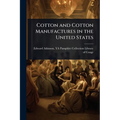 Cotton and Cotton Manufactures in the United States - Paperback