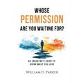 Whose Permission Are You Waiting For? - Paperback