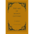 The Art Of Money Getting: Golden Rules For Making Money - Paperback