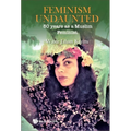 Feminism Undaunted: 50 Years as a Muslim Feminist - Hardcover