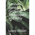 Cannabis: Bonsai Growing Techniques and Why - Paperback
