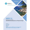 Ispd 13 Proceedings of the 2013 ACM International Symposium on Physical Design - Paperback