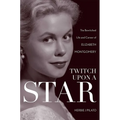 Twitch Upon a Star: The Bewitched Life and Career of Elizabeth Montgomery - Hardcover