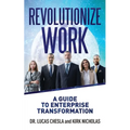 Revolutionize Work: A Guide to Enterprise Transformation - Paperback