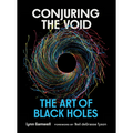 Conjuring the Void: The Art of Black Holes - Hardcover