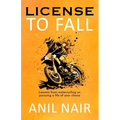 License To Fall: Lessons From Motorcycling On Pursuing A Life Of Your Choice - Paperback