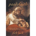 Paedofaith: A Primer on the Mystery of Infant Salvation and a Handbook for Covenant Parents - Paperback