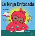 La Ninja Enfocada: Un libro para niños sobre cómo aumentar el enfoque y la concentración en el hogar y la escuela - Hardcover