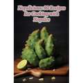 Nopalicious: 90 Recipes for Cooking with Nopales - Paperback