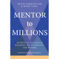 Mentor to Millions: Secrets of Success in Business, Relationships, and Beyond - Paperback