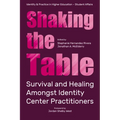 Shaking the Table: Survival and Healing Amongst Identity Center Practitioners - Paperback