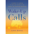 Wake-Up Calls: A Journey of Learning to Lead and Succeed in the Funeral and Deathcare Profession - Paperback