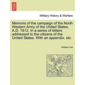 Memoirs of the Campaign of the North Western Army of the United States, A.D. 1812. in a Series of Letters Addressed to the Citizens of the United Stat - Paperback