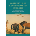 Agricultural Revolution in England: The Transformation of the Agrarian Economy 1500 1850 - Paperback