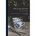 English Silver: a Catalogue to an Exhibition of Seven Centuries of English Domestic Silver - Paperback